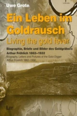 Kniha Ein Leben im Goldrausch. Living the gold fever Uwe Grote