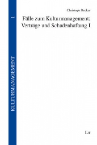 Könyv Fälle zum Kulturmanagement: Verträge und Schadenhaftung I Christoph Becker