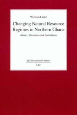 Carte Changing Natural Resource Regimes in Northern Ghana Wolfram Laube