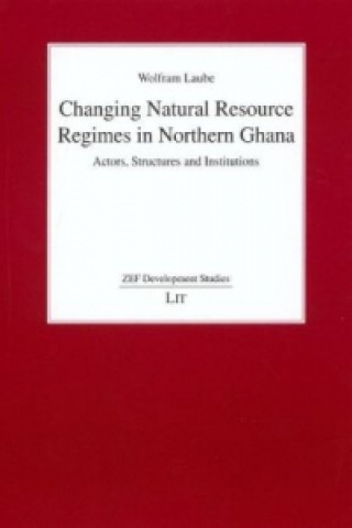 Kniha Changing Natural Resource Regimes in Northern Ghana Wolfram Laube