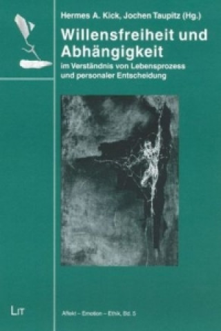 Kniha Willensfreiheit und Abhängigkeit Hermes A. Kick