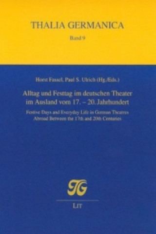 Knjiga Alltag und Festtag im deutschen Theater im Ausland vom 17.-20. Jahrhundert. Festive Days and Everyday Life in German Theatres Abroad Between the 17th Horst Fassel