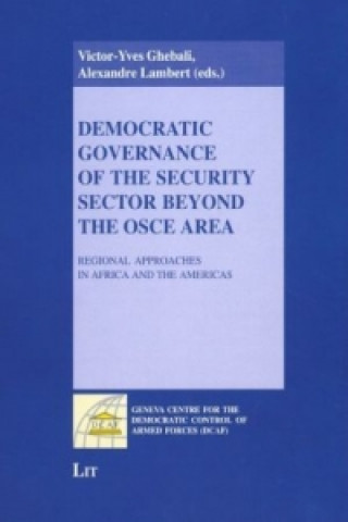 Книга Democratic Governance of the Security Sector beyond the OSCE Area Victor Y Ghebali