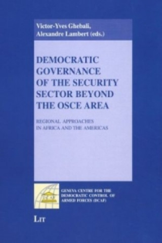 Książka Democratic Governance of the Security Sector beyond the OSCE Area Victor Y Ghebali