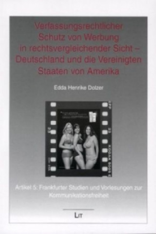 Kniha Verfassungsrechtlicher Schutz von Werbung in rechtsvergleichender Sicht - Deutschland und die Vereinigten Staaten von Amerika Edda H Dolzer
