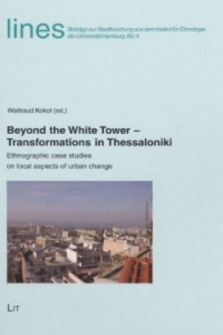 Kniha Beyond the White Tower - Transformations in Thessaloniki Waltraud Kokot