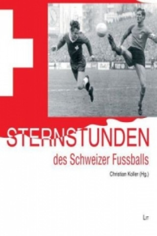 Kniha Sternstunden des Schweizer Fußballs Christian Koller