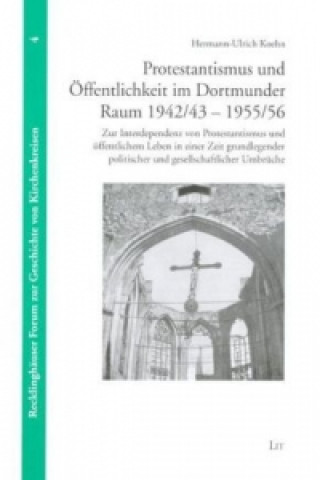 Kniha Protestantismus und Öffentlichkeit im Dortmunder Raum 1942/43-1955/56 Hermann U Koehn