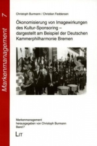 Kniha Ökonomisierung von Imagewirkungen des Kultursponsoring - dargestellt am Beispiel der Deutschen Kammerphilharmonie Bremen Christoph Burmann