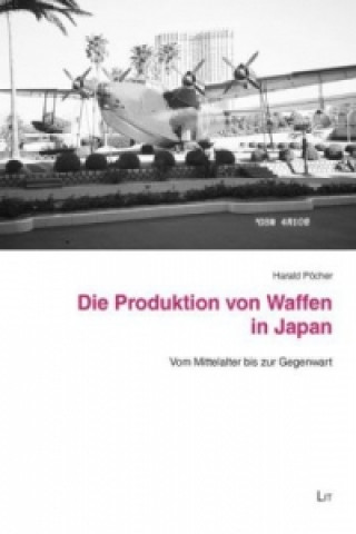 Kniha Die Produktion von Waffen in Japan Harald Pöcher