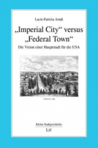 Könyv "Imperial City" versus "Federal Town" Lucie P Arndt