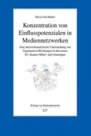 Kniha Konzentration von Einflusspotenzialen in Mediennetzwerken Silvia Ettl-Huber