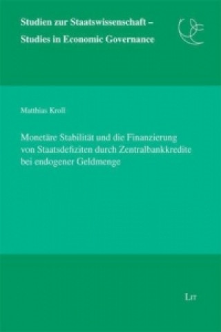 Könyv Monetäre Stabilität und die Finanzierung von Staatsdefiziten durch Zentralbankkredite bei endogener Geldmenge Matthias Kroll