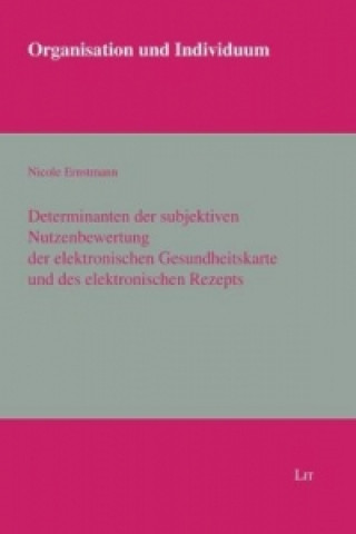 Książka Determinanten der subjektiven Nutzenbewertung der elektronischen Gesundheitskarte und des elektronischen Rezepts Nicole Ernstmann