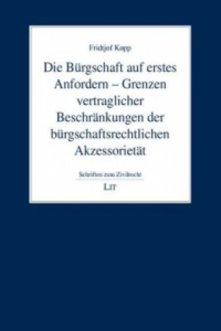 Kniha Die Bürgschaft auf erstes Anfordern - Grenzen vertraglicher Beschränkungen der bürgschaftsrechtlichen Akzessorietät Fridtjof Kopp