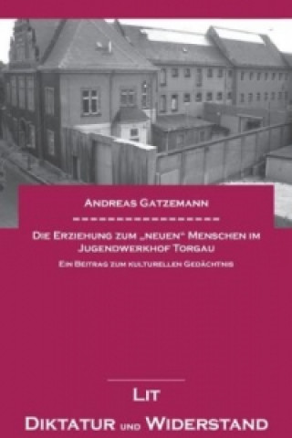 Carte Die Erziehung zum "neuen" Menschen im Jugendwerkhof Torgau Andreas Gatzemann