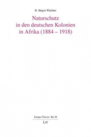 Book Naturschutz in den deutschen Kolonien in Afrika (1884-1918) H Jürgen Wächter