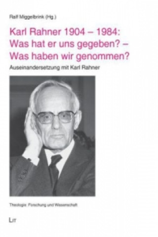 Carte Karl Rahner 1904 - 1984: Was hat er uns gegeben? - Was haben wir genommen? Ralf Miggelbrink