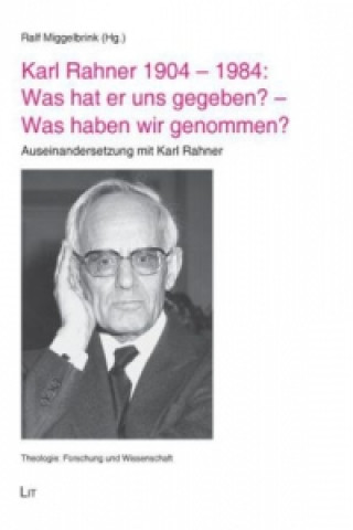 Buch Karl Rahner 1904 - 1984: Was hat er uns gegeben? - Was haben wir genommen? Ralf Miggelbrink