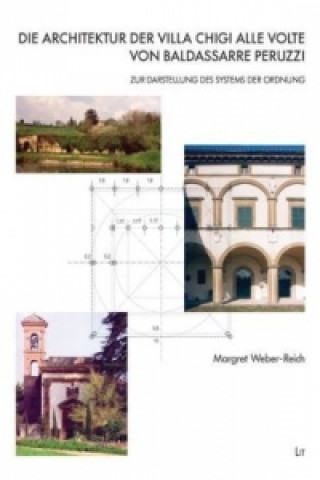 Книга Die Architektur der Villa Chigi alle Volte von Baldassarre Peruzzi Margret Weber-Reich