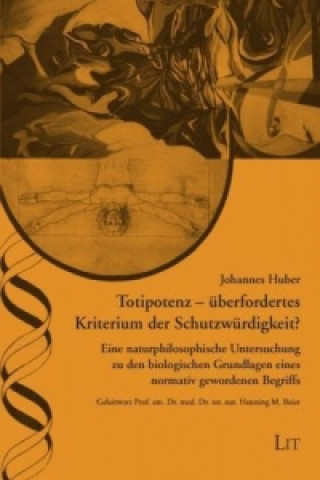 Könyv Totipotenz - überfordertes Kriterium der Schutzwürdigkeit? Johannes Huber