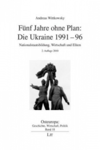 Kniha Fünf Jahre ohne Plan: Die Ukraine 1991-96 Andreas Wittkowsky