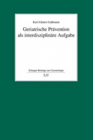 Kniha Geriatrische Prävention als interdisziplinäre Aufgabe Karl G Gaßmann