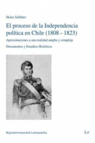 Carte El proceso de la Independencia política en Chile (1808-1823) Heinz Schlüter