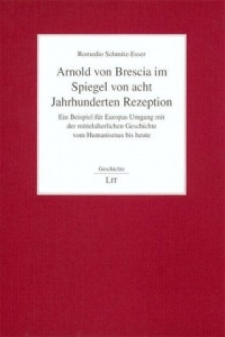 Carte Arnold von Brescia im Spiegel von acht Jahrhunderten Rezeption Romedio Schmitz-Esser