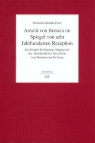 Książka Arnold von Brescia im Spiegel von acht Jahrhunderten Rezeption Romedio Schmitz-Esser