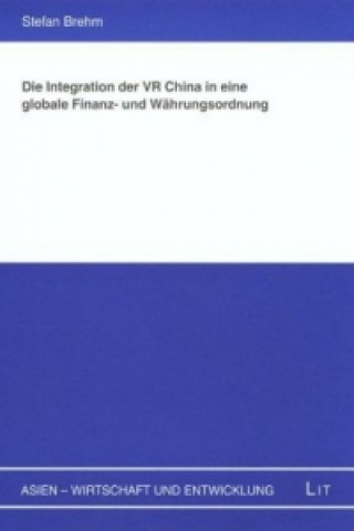Kniha Die Integration der VR China in eine globale Finanz- und Währungsordnung Stefan Brehm
