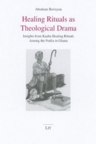 Carte Healing Rituals as Theological Drama Abraham Berinyuu