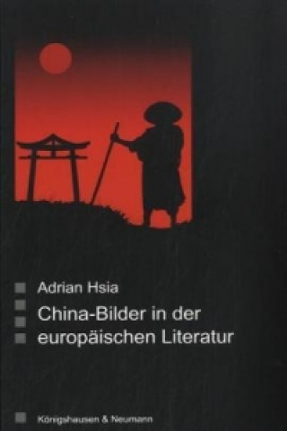Книга China -Bilder in der europäischen Literatur Adrian Hsia