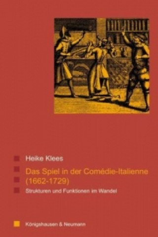 Kniha Das Spiel in der Comédie-Italienne (1662-1729) Heike Klees
