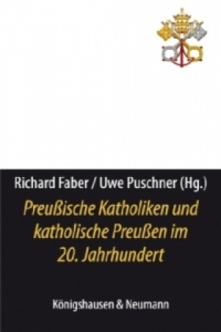Kniha Preußische Katholiken und katholische Preußen im 20. Jahrhundert Richard Faber