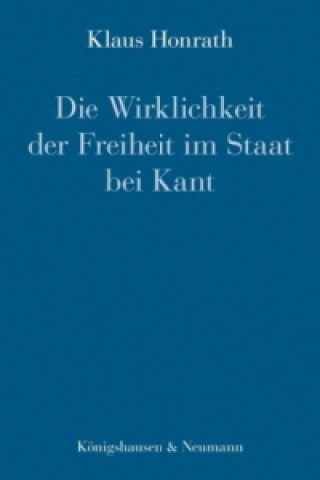 Könyv Die Wirklichkeit der Freiheit im Staat bei Kant Klaus Honrath