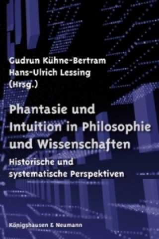Kniha Phantasie und Intuition in Philosophie und Wissenschaften Gudrun Kühne-Bertram