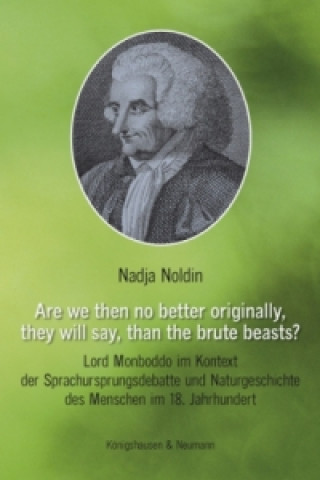 Kniha Are we then no better originally, they will say, than the brute beasts? Nadja Noldin