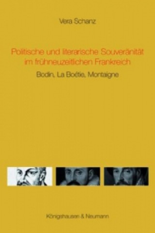 Βιβλίο Politische und literarische Souveränität im frühneuzeitlichen Frankreich Vera Schanz