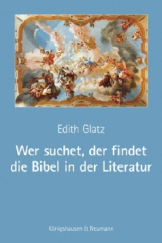 Kniha Wer suchet, der findet die Bibel in der Literatur Edith Glatz