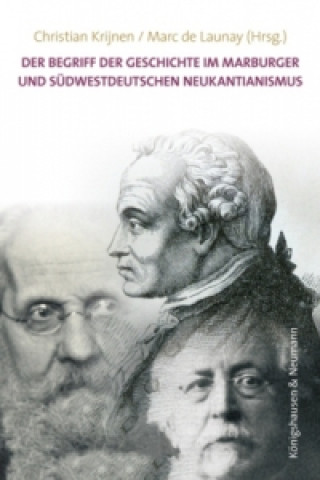 Knjiga Der Begriff der Geschichte im Marburger und südwestdeutschen Neukantianismus Christian Krijnen