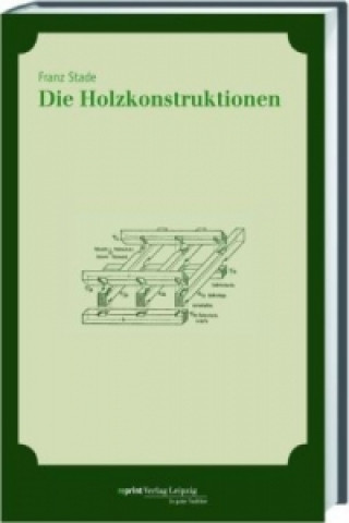 Kniha Die Holzkonstruktionen Franz Stade