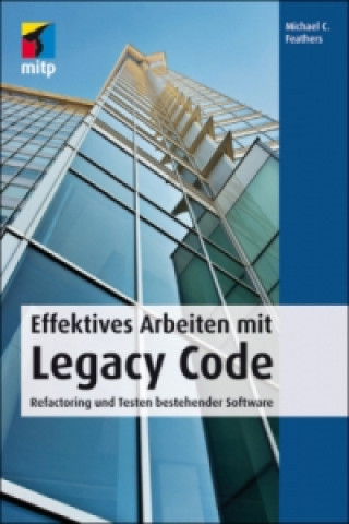 Книга Effektives Arbeiten mit Legacy Code Michael C. Feathers