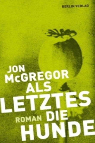 Knjiga Als Letztes die Hunde Jon McGregor