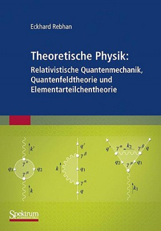 Carte Relativistische Quantenmechanik, Quantenfeldtheorie und Elementarteilchentheorie Eckhard Rebhan