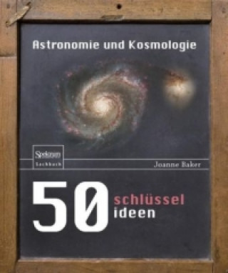 Kniha 50 Schlusselideen Astronomie und Kosmologie Joanne Baker