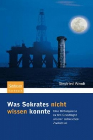 Könyv Was Sokrates nicht wissen konnte Siegfried Wendt