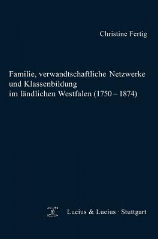 Книга Familie, verwandtschaftliche Netzwerke und Klassenbildung im landlichen Westfalen (1750-1874) Christine Fertig