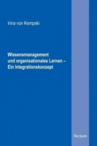 Könyv Wissensmanagement und organisationales Lernen   Ein Integrationskonzept Irina von Kempski