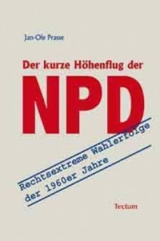 Książka Der kurze Höhenflug der NPD Jan-Ole Prasse